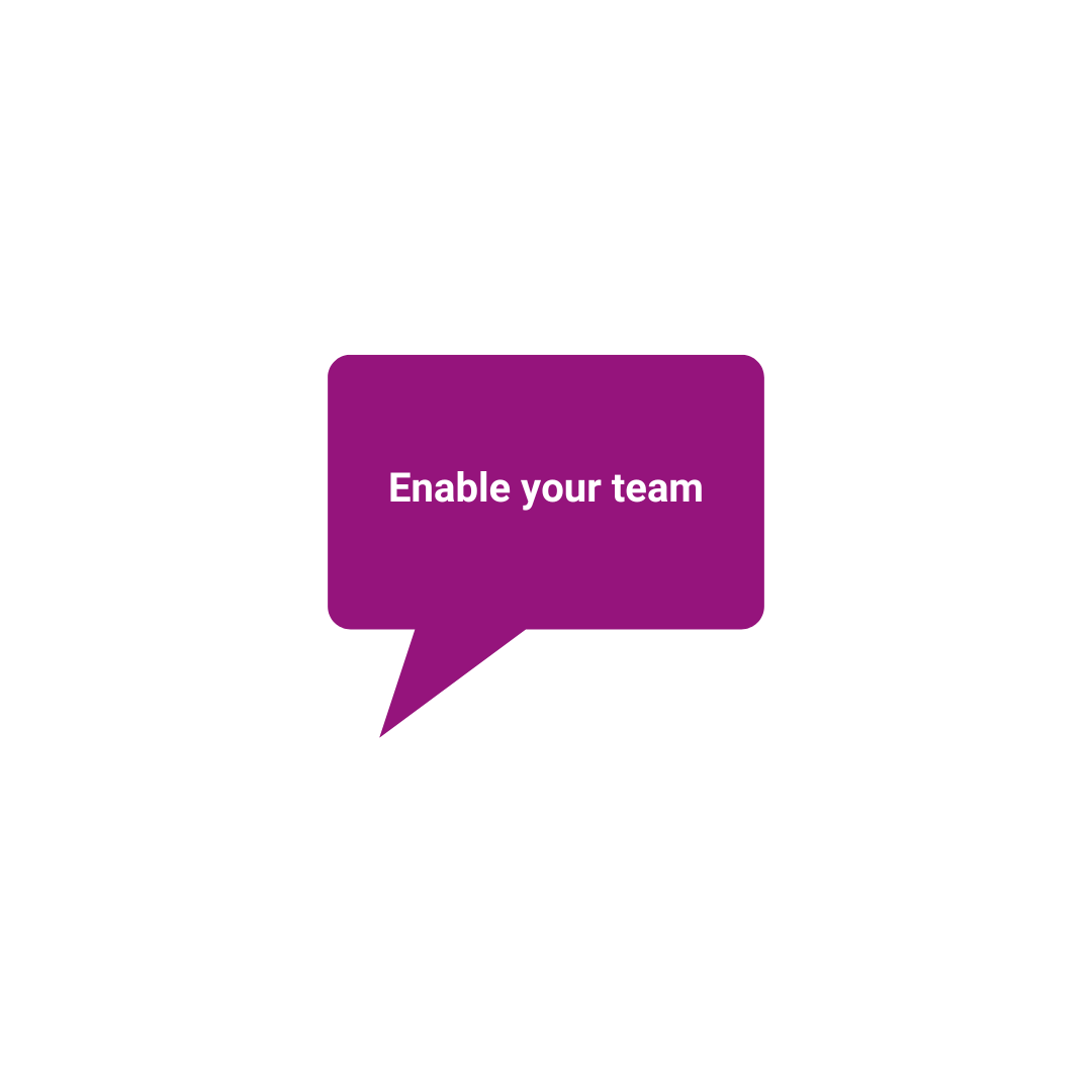 Enable your team
